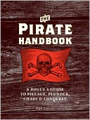 The Pirate Handbook: A Rogue's Guide to Pillage, Plunder, Chaos & Conquest