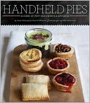 Handheld Pies: Dozens of Pint-Sized Sweets and Savories