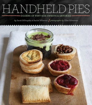 Handheld Pies: Dozens of Pint-Sized Sweets and Savories