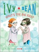 Ivy and Bean What's the Big Idea? (Ivy and Bean Series #7)