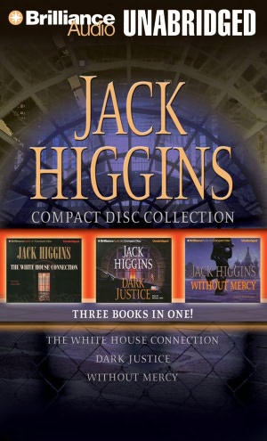 Jack Higgins CD Collection: The White House Connection/Dark Justice/Without Mercy