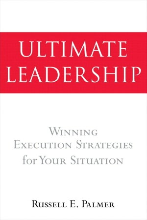 Ultimate Leadership: Winning Execution Strategies for Your Situation