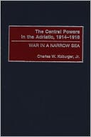 Central Powers in the Adriatic, 1914-1918: War in a Narrow Sea