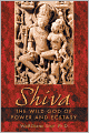 Shiva: The Wild God of Power and Ecstasy