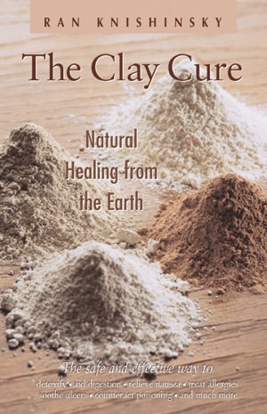 The Clay Cure: Complete Healing from the Earth