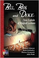 Bell, Book and Dyke: New Exploits of Magical Lesbians