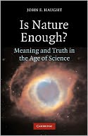 Is Nature Enough?: Meaning and Truth in the Age of Science