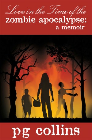 Love in the Time of the Zombie Apocalypse: A Memoir