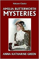 The Amelia Butterworth Mysteries by Anna Katharine Green
