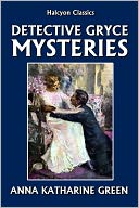 The Detective Gryce Mysteries by Anna Katharine Green