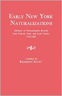 download Early New York Naturalizations. Abstracts Of Naturalization Records From Federal, State, And Local Courts, 1792-1840 book