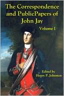 The Correspondence and Public Papers of John Jay