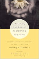 Restoring Our Bodies, Reclaiming Our Lives: Guidance and Reflections on Recovery from Eating Disorders