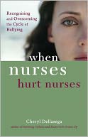 When Nurses Hurt Nurses: Overcoming the Cycle of Nurse Bullying