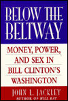 Below the Beltway: Money, Power and Sex in Bill Clinton's Washington