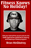 Fitness Knows No Holiday!: Get Your Butt off the Couch and Win the Battle against the Obstacles to Starting and Keeping a Fitness Program!