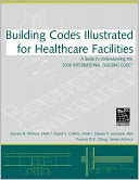 Building Codes Illustrated for Healthcare Facilities: A Guide to Understanding the 2006 International Building Code