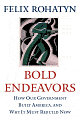 Bold Endeavors: How Our Government Built America, and Why It Must Rebuild Now