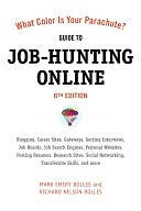 What Color Is Your Parachute? Guide to Job-Hunting Online, Sixth Edition: Blogging, Career Sites, Gateways, Getting Interviews, Job Boards, Job Search Engines, Personal Websites, Posting Resumes, Research Sites, Social Networking