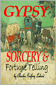 GYPSY SORCERY and FORTUNE TELLING: ILLUSTRATED BY INCANTATIONS, SPECIMENS OF MEDICAL MAGIC, ANECDOTES, TALES