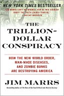 The Trillion-Dollar Conspiracy: How the New World Order, Man-Made Diseases, and Zombie Banks Are Destroying America