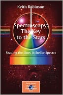 Spectroscopy: The Key to the Stars: Reading the Lines in Stellar Spectra