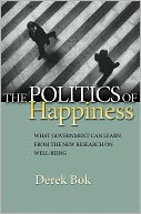 The Politics of Happiness: What Government Can Learn from the New Research on Well-Being