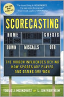 Scorecasting: The Hidden Influences Behind How Sports Are Played and Games Are Won