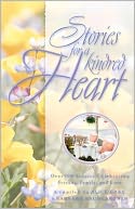 Stories for a Kindred Heart: Over 100 Stories Celebrating Friends, Family, and Love