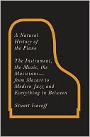 download A Natural History of the Piano : The Instrument, the Music, the Musicians--from Mozart to Modern Jazz and Everything in Between book