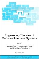 Engineering Theories of Software Intensive Systems: Proceedings of the NATO Advanced Study Institute on Engineering Theories of Software Intensive Systems, Marktoberdorf, Germany, from 3 to 15 August 2004