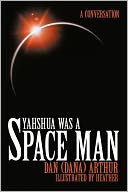 Yahshua Was A Space Man