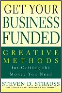 Get Your Business Funded: Creative Methods for Getting the Money You Need