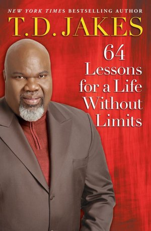64 Lessons for a Life Without Limits T. D. Jakes