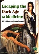 Escaping the Dark Ages of Medicine Volume 1