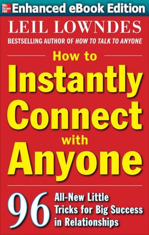 How to Instantly Connect with Anyone: 96 All-New Little Tricks for Big Success in Relationships (Enhanced Edition)