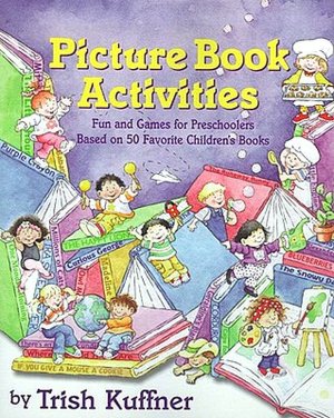 Picture Book Activities: Fun and Games for Preschoolers Based on 50 Favorite Children's Books