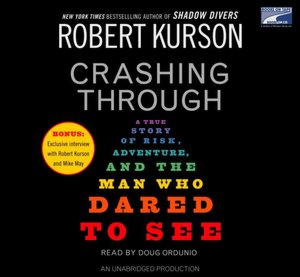 Crashing Through: A Story of Risk, Adventure, and the Man Who Dared to See