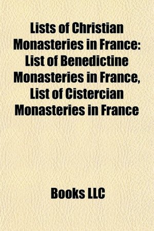 Lists of Christian Monasteries in France: List of Benedictine Monasteries in France, List of Cistercian Monasteries in France