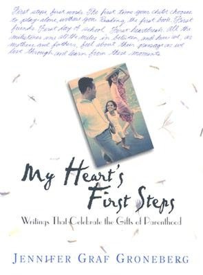 My Heart's First Steps: Writings that Celebrate the Gifts of Parenthood