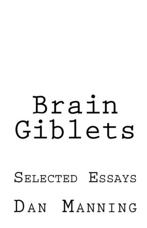 Brain Giblets: Collected Essays