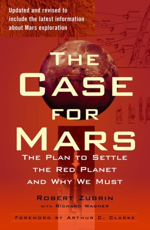 The Case for Mars: The Plan to Settle the Red Planet and Why We Must