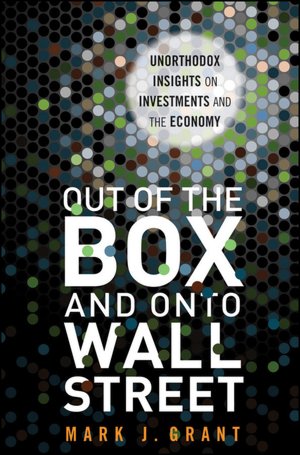 Out of the Box and onto Wall Street: Unorthodox Insights on Investments and the Economy