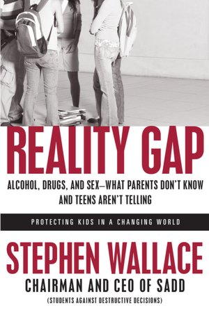 Reality Gap: Alcohol, Drugs, and Sex--What Parents Don't Know and Teens Aren't Telling