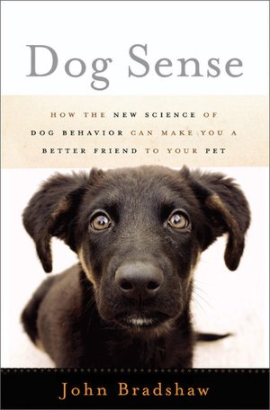 Dog Sense: How the New Science of Dog Behavior Can Make You A Better Friend to Your Pet