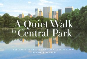 A Quiet Walk in Central Park: Exploring the Beauty of a New York Treasure Fred Winkowski