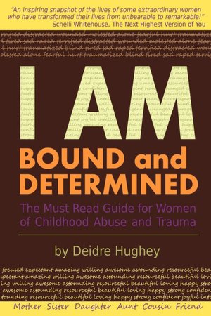 I AM Bound and Determined: The Must Read Guide for Women of Childhood Abuse and Trauma