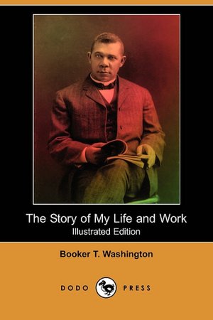 The Story of My Life and Work (Illustrated Edition) (Dodo Press)