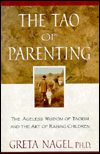 The Tao of Parenting: The Ageless Wisdom of Taoism and the Art of Raising Children