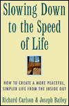Slowing Down to the Speed of Life: How to Create a More Peaceful, Simpler Life from the Inside Out
